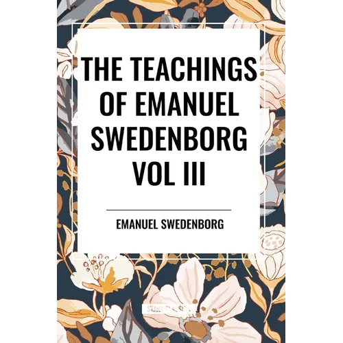 Teachings of Emanuel Swedenborg: Vol III Last Judgment