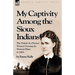My Captivity Among the Sioux Indians: the Ordeal of a Pioneer Woman Crossing the Western Plains in 1864