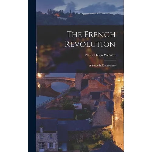 The French Revolution: A Study in Democracy