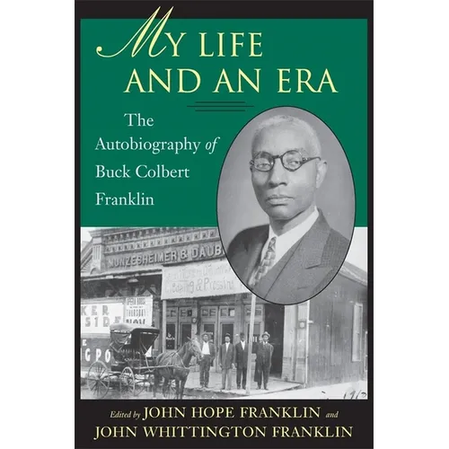 My Life and an Era: The Autobiography of Buck Colbert Franklin