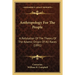Anthropology For The People: A Refutation Of The Theory Of The Adamic Origin Of All Races (1891)