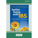 Better Living With ... IBS: A Step-by-Step Program to Managing your Symptoms so you can Enjoy Life to the Full! (16pt Large Print Edition)