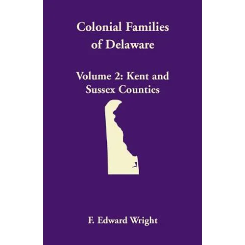 Colonial Families of Delaware, Volume 2: Kent and Sussex Counties