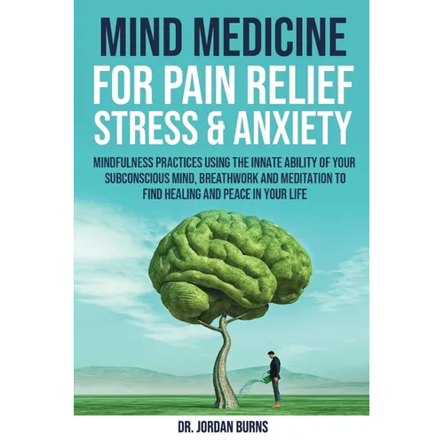 Mind Medicine For Pain Relief, Stress and Anxiety