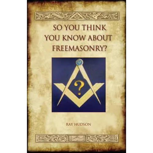 So You Think You Know about Freemasonry? (Aziloth Books)