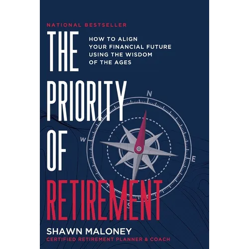 The Priority of Retirement: How to Align Your Financial Future Using the Wisdom of the Ages
