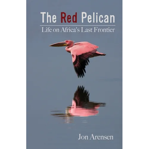 The Red Pelican: Life on Africa's Last Frontier