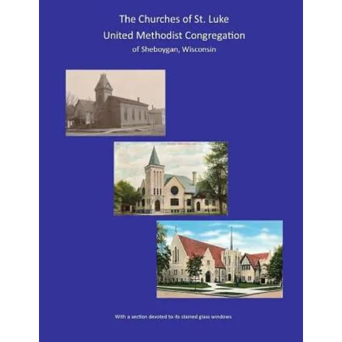 THE CHURCHES of ST. LUKE UNITED METHODIST CONGREGATION of Sheboygan Wisconsin
