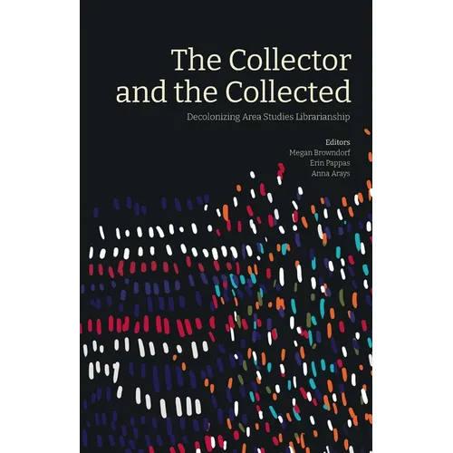The Collector and the Collected: Decolonizing Area Studies Librarianship