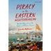 Piracy in the Eastern Mediterranean: Maritime Marauders in the Greek and Ottoman Aegean