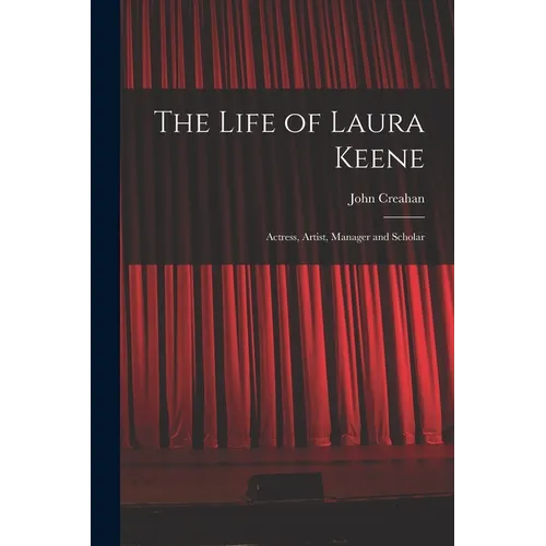 The Life of Laura Keene: Actress, Artist, Manager and Scholar