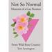 Not So Normal: Memoirs of a Gay Boomer From Wild Rose Country