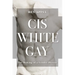 Cis White Gay: The Making of a Gender Heretic