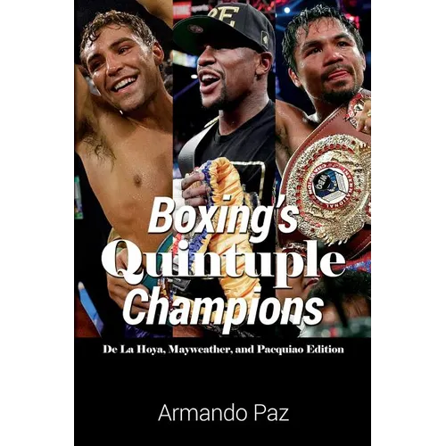 Boxing's Quintuple Champions: De La Hoya, Mayweather, and Pacquiao Edition