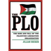 The PLO: The Rise and Fall of the Palestine Liberation Organization