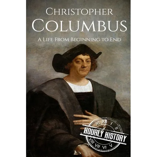 Christopher Columbus: A Life From Beginning to End