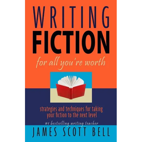 Writing Fiction For All You're Worth