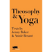 Theosophy and Yoga: Texts by Jenny Baker and Annie Besant