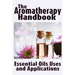 The Aromatherapy Handbook: Essential Oils Uses and Applications