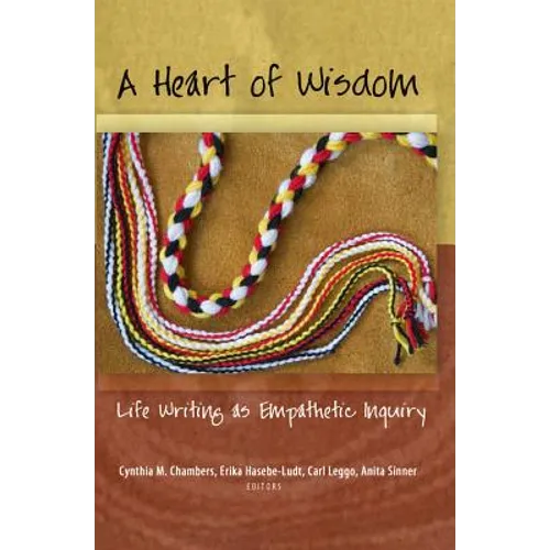 A Heart of Wisdom: Life Writing as Empathetic Inquiry