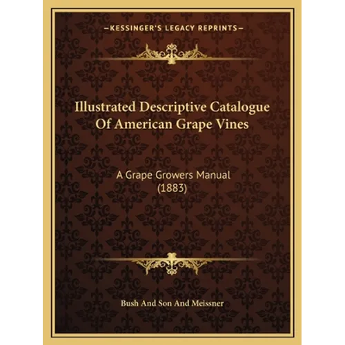 Illustrated Descriptive Catalogue of American Grape Vines: A Grape Growers Manual (1883)