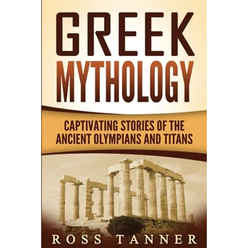 Greek Mythology: Captivating Stories of the Ancient Olympians and Titans