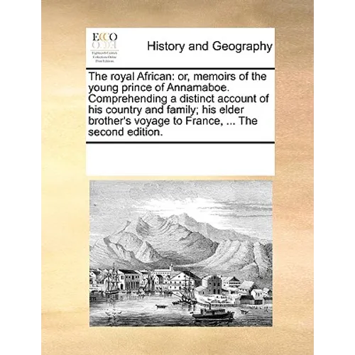 The Royal African: Or, Memoirs of the Young Prince of Annamaboe. Comprehending a Distinct Account of His Country and Family; His Elder Br