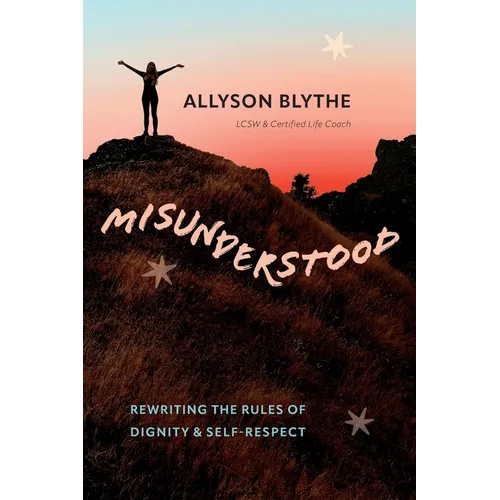 Misunderstood: Rewriting the Rules of Dignity & Self-Respect