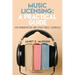 Music Licensing: A Practical Guide (For Broadcasters and Other Music Licensees)