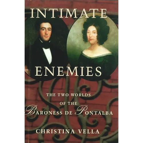 Intimate Enemies: The Two Worlds of Baroness de Pontalba