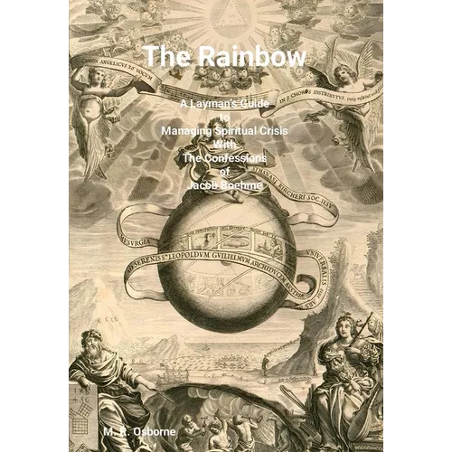 The Rainbow: A Layman's Guide to Managing Spiritual Crisis with The Confessions of Jacob Boehme