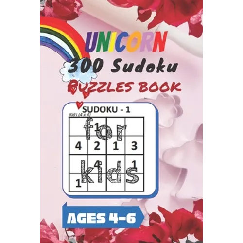 Unicorn 300 Sudoku Puzzles book for kids Ages 4-6: A Kids Activity Book. It's all about Fun and Educational Sudoku Puzzles designed specifically for 4
