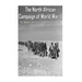 The North African Campaign of World War II: The History and Legacy of the Decisive Allied Victory in North Africa