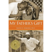 My Father's Gift: How One Man's Purpose Became a Journey of Hope and Healing