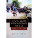 Civil War Arkansas, 1863: The Battle for a State Volume 23