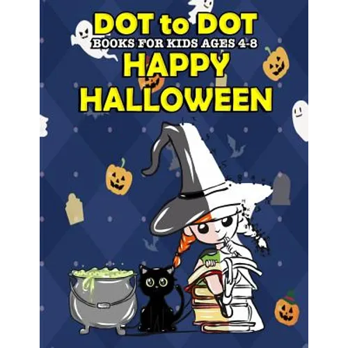 Dot To Dot Books For Kids Ages 4-8: Happy Halloween: Halloween Activity Book and Halloween Coloring Book for Children with Super Cute Pumpkins, Witche