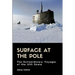 Surface at the Pole: The Extraordinary Voyages of the USS Skate