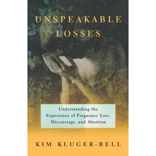Unspeakable Losses: Understanding the Experience of Pregnancy Loss, Miscarriage
