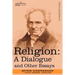 Religion: A Dialogue and Other Essays