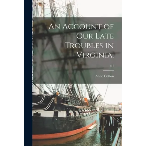 An Account of Our Late Troubles in Virginia.; c.1