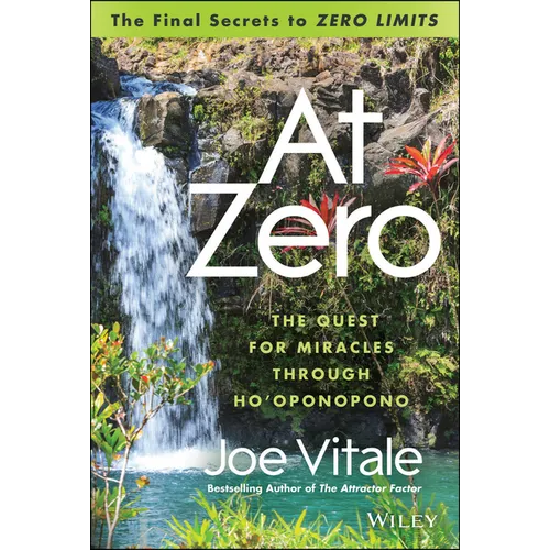 At Zero: The Final Secrets to Zero Limits the Quest for Miracles Through Ho'oponopono