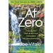 At Zero: The Final Secrets to Zero Limits the Quest for Miracles Through Ho'oponopono