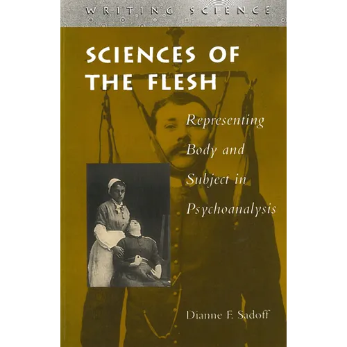 Sciences of the Flesh: Representing Body and Subject in Psychoanalysis