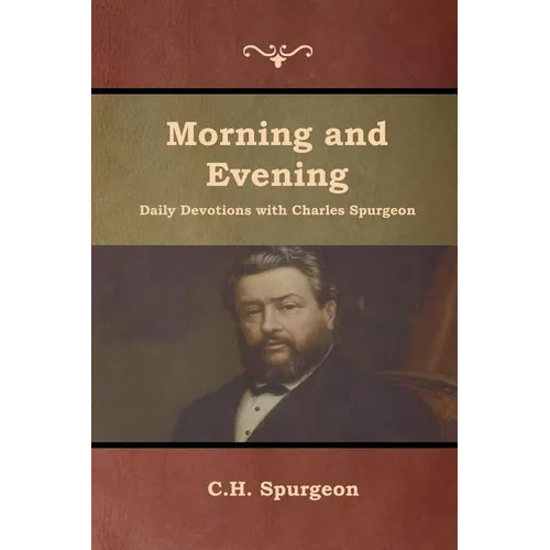 Morning and Evening Daily Devotions with Charles Spurgeon