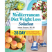 The Mediterranean Diet Weight Loss Solution: The 28-Day Kickstart Plan for Lasting Weight Loss