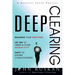 Deep Clearing: Balance Your Emotions, Let Go Of Inner and Outer Negativity, Shift To Higher Consciousness: A Radical Inner Process
