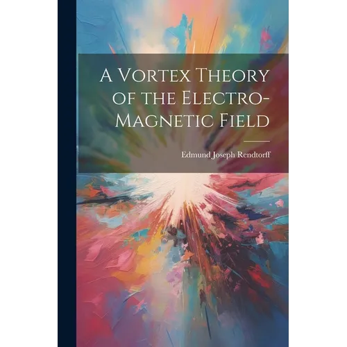 A Vortex Theory of the Electro-Magnetic Field
