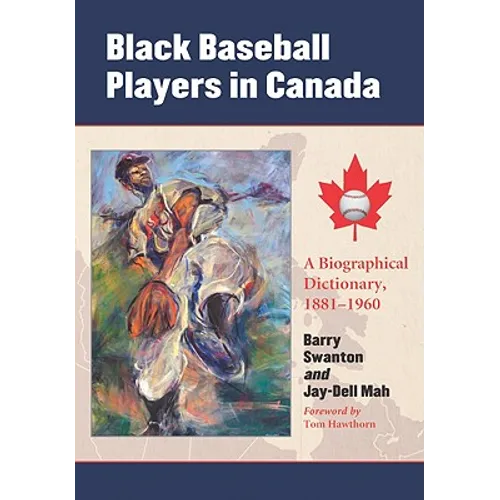 Black Baseball Players in Canada: A Biographical Dictionary, 1881-1960