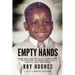 Empty Hands: How One Foster Child Sacrificed Everything He Knew for Life, Liberty, and Happiness