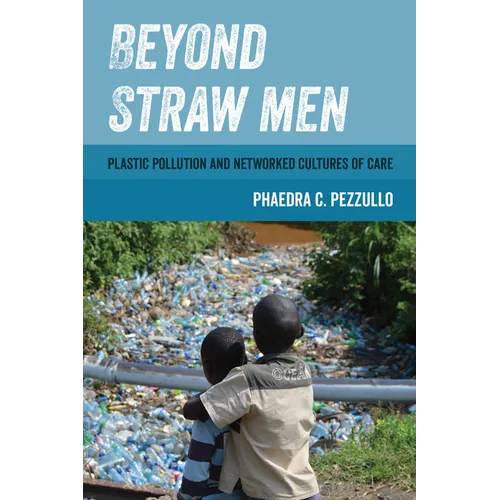 Beyond Straw Men: Plastic Pollution and Networked Cultures of Care Volume 4
